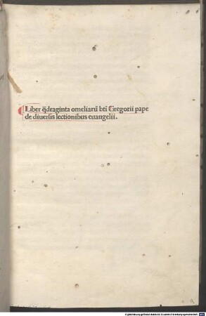 Liber q[ua]draginta omeliaru[m] b[ea]ti Gregorii pape de diuersis lectionibus euangelii