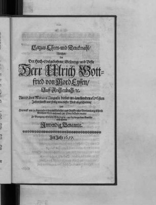 Letztes Ehren- und Denckmahl/ Welches/ Alls Der Hoch-Edelgebohrne/ Gestrenge und Veste Herr Ulrich Gottfried von MordEysen ...