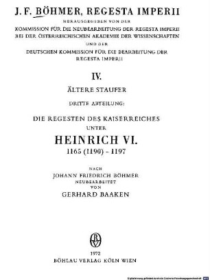 Regesta imperii, 4,3,[1]. Ältere Staufer ; 3, Die Regesten des Kaiserreiches unter Heinrich VI. 1165 (1190) - 1197 ; [1, Regesten]