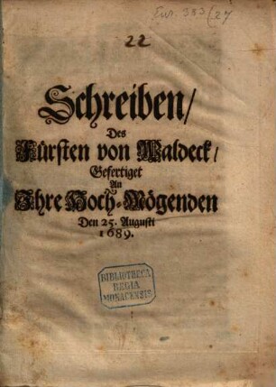 Schreiben, Des Fürsten von Waldeck, Gefertiget An Ihre Hoch-Mögenden Den 25. Augusti 1689.