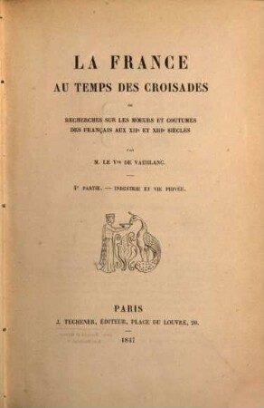 La France au temps des croisades ou recherches sur les moeurs et coutumes des Français aux XIIe et XIIIe siècles, 4