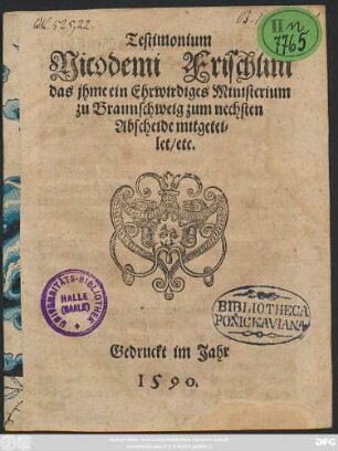 Testimonium || Nicodemi Frischlini || das jhme ein Ehrwirdiges Ministerium || zu Braunschweig zum nechsten || Abscheide mitgetei=||let/ etc.||