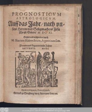 Prognosticvm Astrologicvm. Auff das Jahr/ nach vnsers Herren vnd Seligmachers Jesu Christi Geburt/ M.DC.XI.