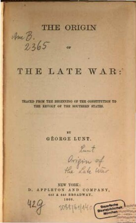The origin of the late war : traced from the beginning of the Constitution to the revolt of the Southern States