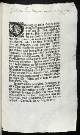 Demnach sich äussert, daß die hiesige Metzgere diejenige Zoll-Befreyung, so sie von Sr. Hoch-Fürstlichen Durchl. ... sub dato Onolzbach den 25. Januarii 1711. ... erhalten, ... nicht haben zum Effect kommen lassen ... : [Onolzbach, den 19. Augusti 1713.]