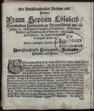 Der Durchleuchtigsten Fürstinn und Fraun / Fraun Sophien Elisabeth / Verwittibten Hertzoginn zu Braunschweig und Lüneburg / [et]c. ...