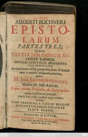 Cl. Viri Augusti Buchneri Epistolarum Partes Tres : Qvarvm Tertia Jam Primum Adspicit Lumen