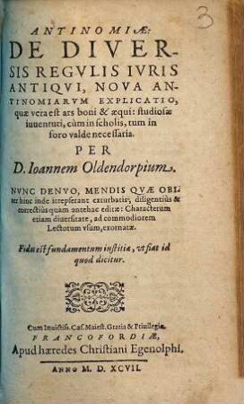 Antinomiae: De Diversis Regvlis Ivris Antiqvi, Nova Antinomiarvm Explicatio, quae vera est ars boni & aequi : studiosae iuuentuti, cum in scholis, tum in foro valde necessaria