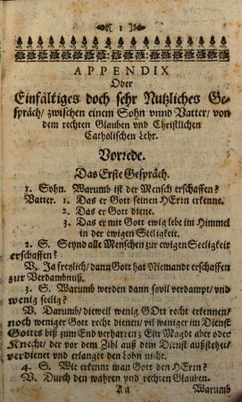 Praxis Catechisticae Appendix. Oder Einfältiges Gespräch zwischen einem Sohn und Vatter von dem rechten Glauben und Christlichen Catholischen Lehr : Zu underweisung eines Lutheraners, Callvinisten, oder sonst Irrenden Einfältigen Christen