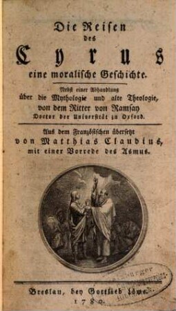 Die Reisen des Cyrus : eine moralische Geschichte. Nebst einer Abhandlung über die Mythologie und alte Theologie von dem Ritter von Ramsay