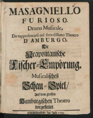 Masagniello Furioso : Drama Musicale, Da rappresentarsi nel famosissimo Theatro D' Amburgo