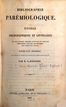 Bibliographie parémiologique : Études bibliogr. et littéraires sur les ouvrages ... specialement consacrés aux proverbes dans toutes les langues, suives d'un app., cont. un choix de curiosités parémiographiques. Par G.-Duplessis