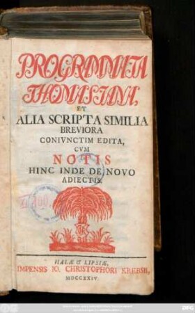 Programmata Thomasiana, Et Alia Scripta Similia Breviora Conivnctim Edita, Cvm Notis Hinc Inde De Novo Adiectis