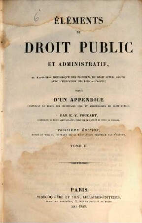 Éléments de droit public et administratif, ou exposition méthodique des principes du droit public positif : avec l'indication des lois l'appui, 2