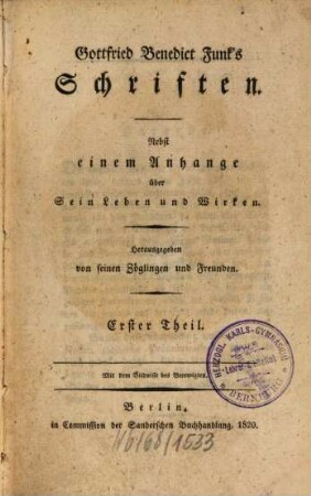 Gottfried Benedict Funk's Schriften : nebst einem Anhange über sein Leben und Wirken ; herausgegeben von seinen Zöglingen und Freunden ; mit dem Bildnisse des Verewigten, 1