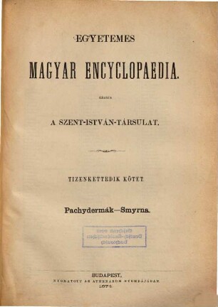 Egyetemes magyar encyclopaedia : kiadja a Szent-István-Társulat, 12. Pachydermák - Smyrna