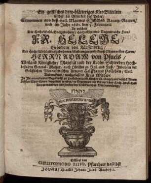 Ein geistliches drey-blätteriges Klee-Blättlein wieder die Bitterkeit des Todes : Genommen aus deß Heil. Mannes Hiobs Kreutz-Garten/ und im Jahr 1662. den 5. Februarii/ An welchem Die ... Tugendreiche Frau/ Fr. Helene/ Gebohrne von Kärssenbrug/ ... Herrn Adam von Pfuels/ ... nachgelassene Frau Wittwe In Ihr neu-erbautes Begräbnüß zu Polleben in der Kirchen S. Stephani ... beygesetzet worden ... Erkläret