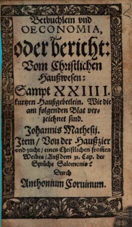 Betbuchlein vnd Oeconomia, oder bericht Vom Christlichen Haußwesen : Sampt XXIIII. kurtzen Haußgebetlein ...