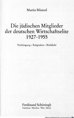 Die jüdischen Mitglieder der deutschen Wirtschaftselite : 1927 - 1955 ; Verdrängung - Emigration - Rückkehr
