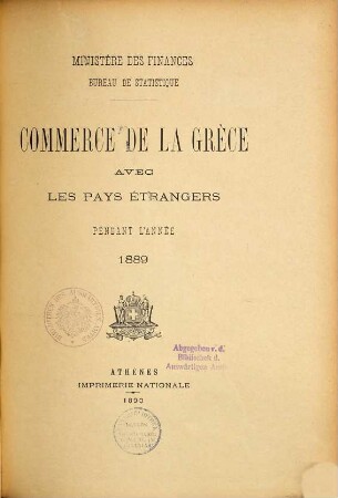 Emporion tēs Hellados meta tōn xenōn epikrateiōn : kata to etos ... = Commerce de la Grèce avec le pays étrangers. 1889 (1890)