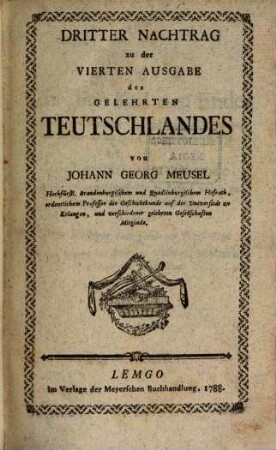 Das gelehrte Teutschland oder Lexikon der jetztlebenden Teutschen Schriftsteller, [7] = 3. Nachtr.