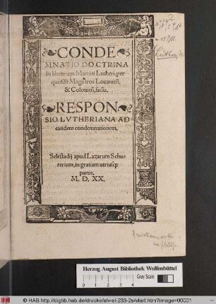 CONDE||MNATIO DOCTRINA||lis librorum Martini Lutheri, per || quosdã Magistro Louanieñ.|| & Colonieñ, facta.|| RESPON||SIO LVTHERIANA AD || eandem condemnationem.||
