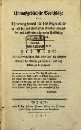 Unmaßgeblichste Vorschläge der Theuerung sowohl für das Gegenwärtige, als für das Zukünftige standhaft abzuhelfen, und dafür eine allgemeine Wohlfeiligkeit einzuführen