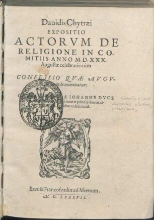 Dauidis Chytræi Expositio Actorvm De Religione In Comitiis Anno M.D.XXX. Augustæ celebratis: cùm Confessio Qvæ Avgvstana inde nominatur: ... principibus ... Primùm exhibita est