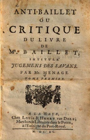 Anti-Baillet ou critique du livre de Mr. Baillet intitulé Jugemens des savans, 1