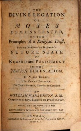 The divine legation of Moses demonstrated, on the principles of a religious deist, from the omission of the doctrine of a future state of reward and punishment in the Jewish dispensation : in nine books, 1
