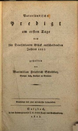 Vaterländische Predigt am ersten Tag des für Deutschlands Glück entscheidenden Jahrs 1815 : Angehängt sind zwei militär. Casualreden
