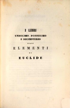 Corso di Geometria elementare, e sublime, [2]. Elementi di Geometria di Euclide. Di Archimede sulla sfera, e sul cilindro, ...