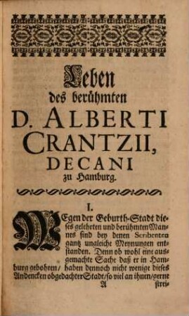 Leben des berühmten D. Alberti Crantzii : welchem beygefüget ist Sein Defensorium Ecclesiae, aus einem MSCto von Ao. 1514. Ingleichen Ein Heiligen-Calender, aus dem Missal desselben Crantzii, gedruckt zu Straßburg Ao. 1509.
