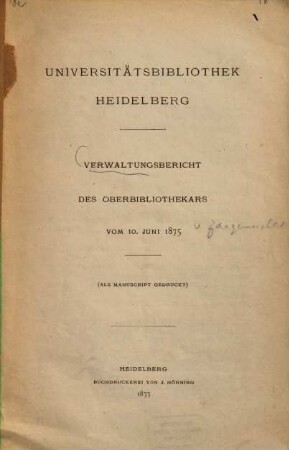 Universitätsbibliothek Heidelberg : Verwaltungsbericht des Oberbibliothekars vom 10. Juni 1875