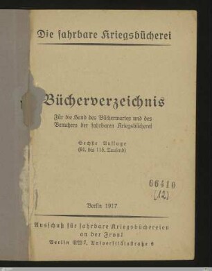 Bücherverzeichnis : Die fahrbare Kriegsbücherei; für die Hand des Bücherwartes und des Benutzers der fahrbaren Kriegsbücherei