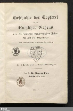 Geschichte der Töpferei in der Rochlitzer Gegend von den frühesten vorchristlichen Zeiten bis auf die Gegenwart : unter Berücksichtigung benachbarter Ortsgebiete
