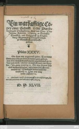 Ein warhafftige Co=||pey einer Schrifft/ so der Durch=||leuchtigste Hochgeborne Fürst vnd Herr/ Herr || Johans Friderich/ Hertzog zu Sachssen/|| Churfürst/ vnd Burggraff zu Magde=||burg/ An gemeine Hertzog Moritzen || zu Sachssen Landtschafft/|| gethan || ... ||