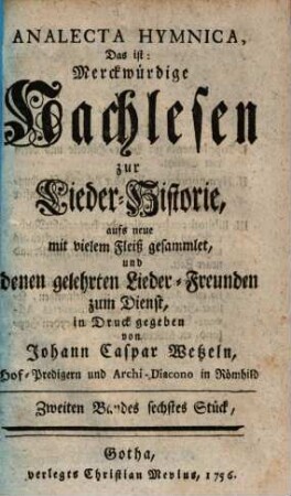 Johann Caspar Wetzels Analecta Hymnica, Das ist: Merckwürdige Nachlesen zur Lieder-Historie. Zweiten Bandes sechstes Stück