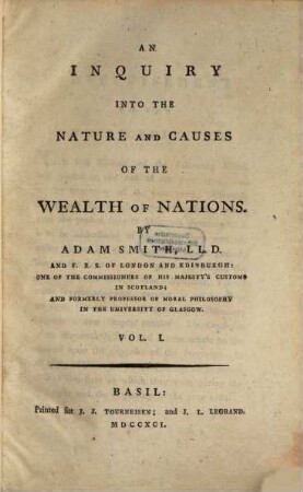 An Inquiry into the nature and causes of the wealth of nations. Vol. I