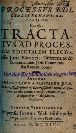 Processus edictalis Romano-Bavaricus. Hoc est: Tractatus ad processum edictalem electoralis iuris Bavarici : differentias & concordantias iuris communis seu Romani continens