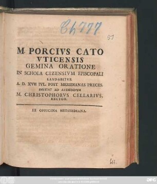 M. Porcius Cato Uticensis Gemina Oratione In Schola Cizensium Episcopali Laudabitur A. D. XVII Iul. Post Meridianas Preces : Invitat Ad Audiendum M. Christophorus Cellarius, Rector