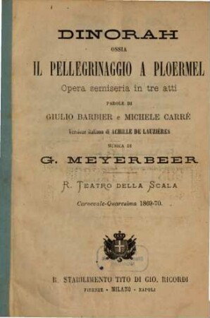 Dinorah ossia Il Pellegrinaggio a Ploermel : opera semiseria in tre atti ; R. Teatro della Scala, carnevale - quaresima 1869 - 70