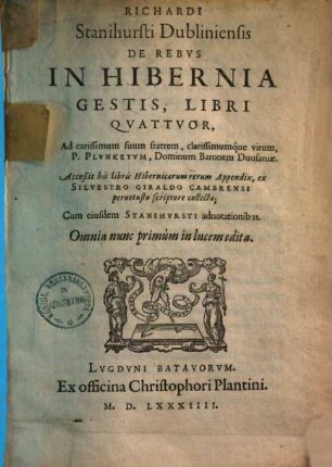 De rebus in Hibernia gestis : libri quatuor ; accessit his lib. appendix ex Silvestro Giraldo Cambrensi pervetuste scriptore collecta