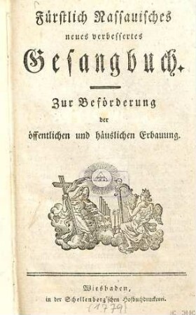 Fürstlich Nassauisches neues verbessertes Gesangbuch : Zur Beförderung der öffentlichen und häußlichen Erbauung