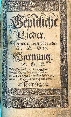 Geystliche Lieder : Mit e. newen Vorrede, d. M. Luth.
