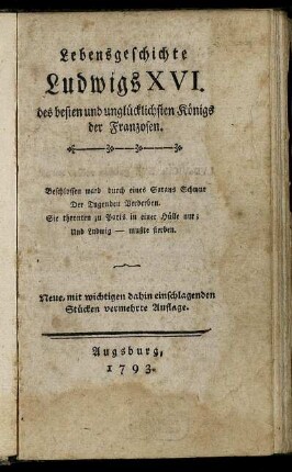Lebensgeschichte Ludwigs XVI. des besten und unglücklichsten Königs der Franzosen