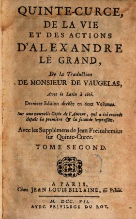 De La Vie Et Des Actions D'Alexandre Le Grand : divisée en deux Volumes ; Sur une nouvelle Copie de l'Auteur, qui a été trouvée depuis la premiere & la seconde Impression ; Avec les Supplémens de Jean Freinshemius sur Quinte-Curce, 2