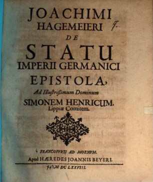 Joachimi Hagemeieri De Statu Imperii Germanici Epistola, Ad Illustrißimum Dominum Simonem Henricum, Lippiae Comitem : [Iuris Publici Europaei Epistola Quarta]
