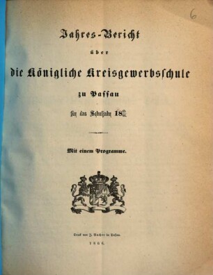 Jahresbericht über die Königliche Kreisgewerbschule und die damit verbundenen Anstalten zu Passau : für das Schuljahr ... 1865/66 (1866)