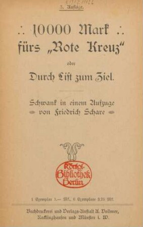 10000 Mark fürs 'Rote Kreuz' oder Durch List zum Ziel : Schwank in 1 Aufz.